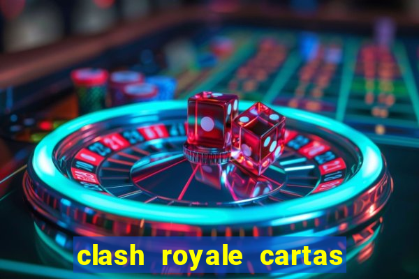 clash royale cartas modificadas 2024